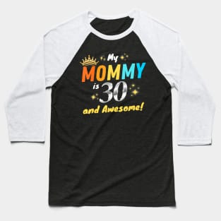 My Mommy Is 30 And Awesome Happy 30Th Mother Birthday Baseball T-Shirt